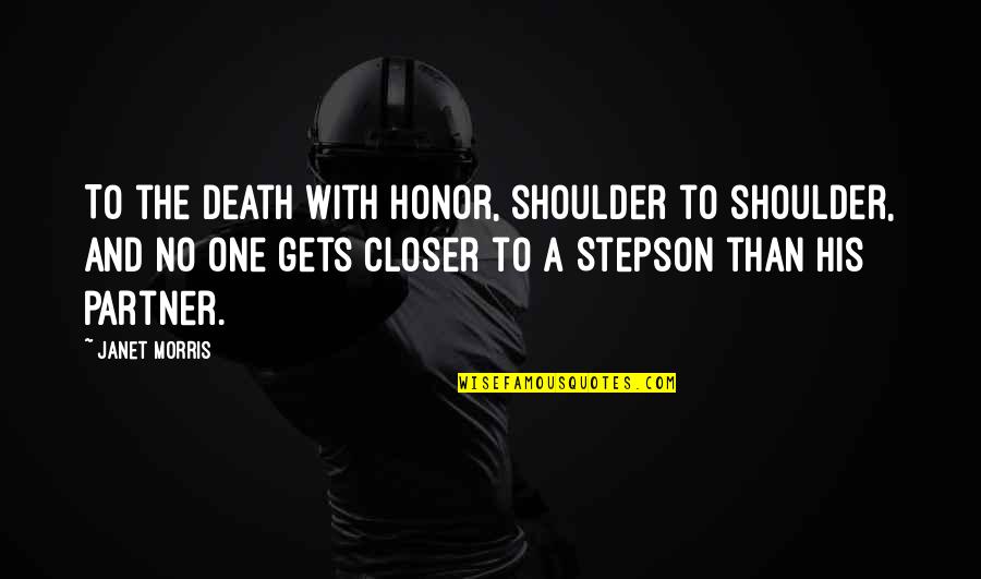 Halitosis Remedies Quotes By Janet Morris: To the death with honor, shoulder to shoulder,
