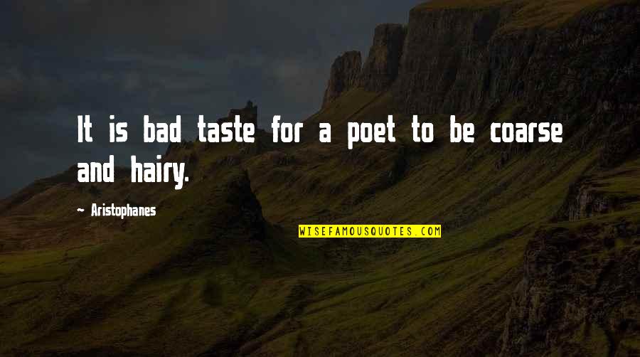 Halka Nursery Quotes By Aristophanes: It is bad taste for a poet to Halka Nursery Quotes By Aristophanes: It is bad taste for a poet to