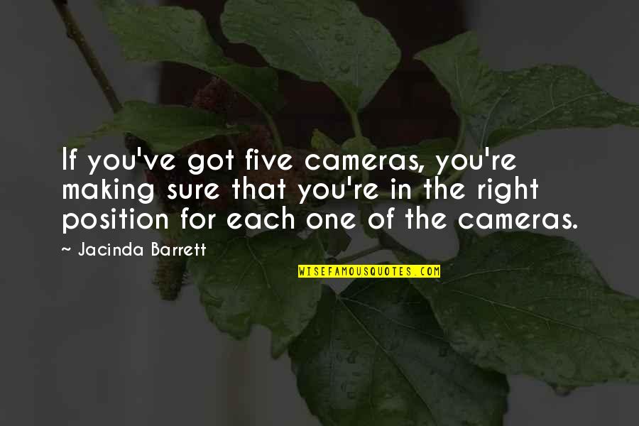 Halka Nursery Quotes By Jacinda Barrett: If you've got five cameras, you're making sure Halka Nursery Quotes By Jacinda Barrett: If you've got five cameras, you're making sure