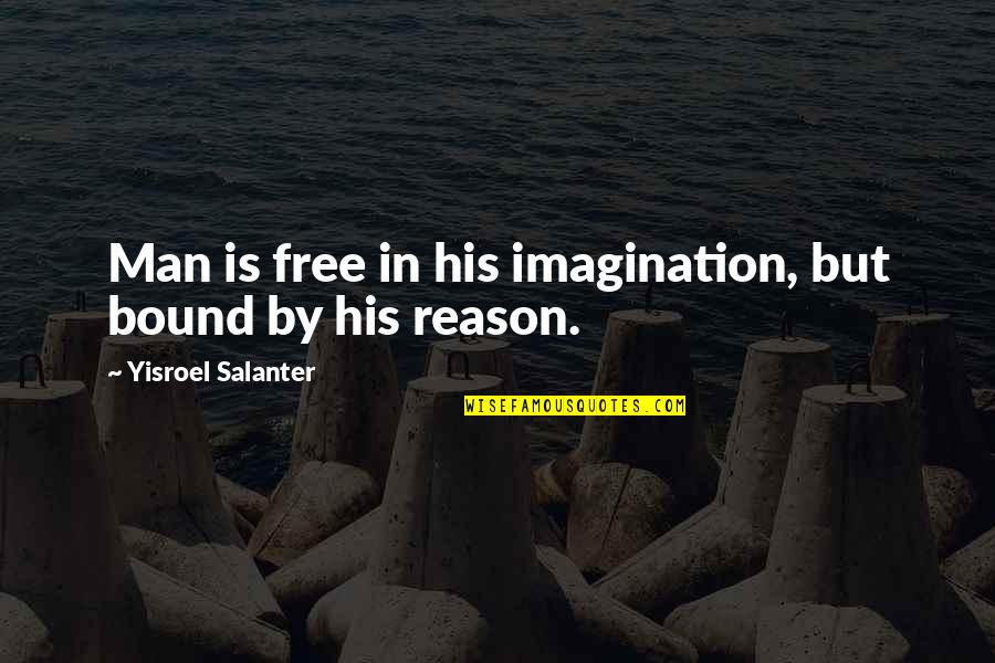 Halkias Performance Quotes By Yisroel Salanter: Man is free in his imagination, but bound
