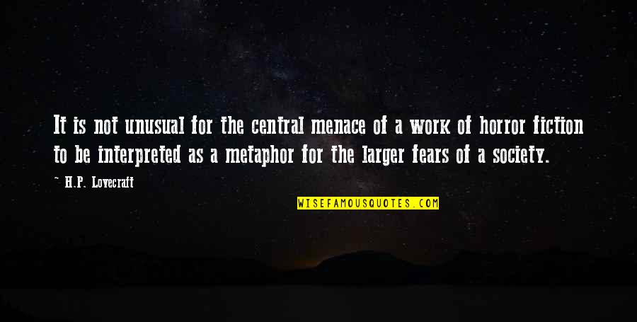 Halkla Iliskiler Quotes By H.P. Lovecraft: It is not unusual for the central menace Halkla Iliskiler Quotes By H.P. Lovecraft: It is not unusual for the central menace