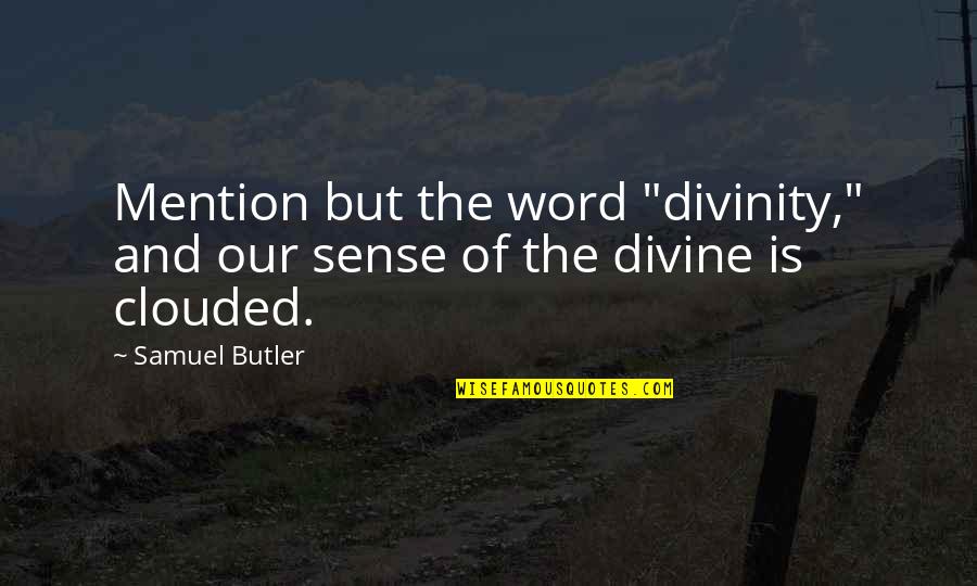 Halktan Quotes By Samuel Butler: Mention but the word "divinity," and our sense