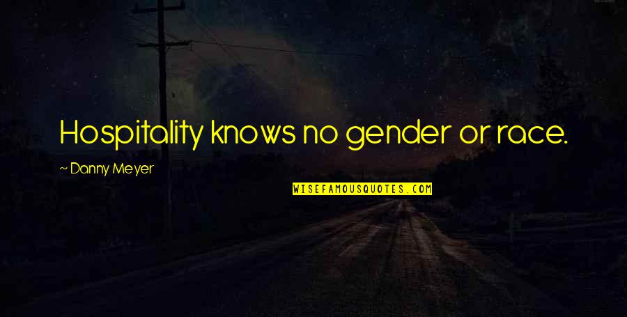 Hall And Oates Lyric Quotes By Danny Meyer: Hospitality knows no gender or race. Hall And Oates Lyric Quotes By Danny Meyer: Hospitality knows no gender or race.
