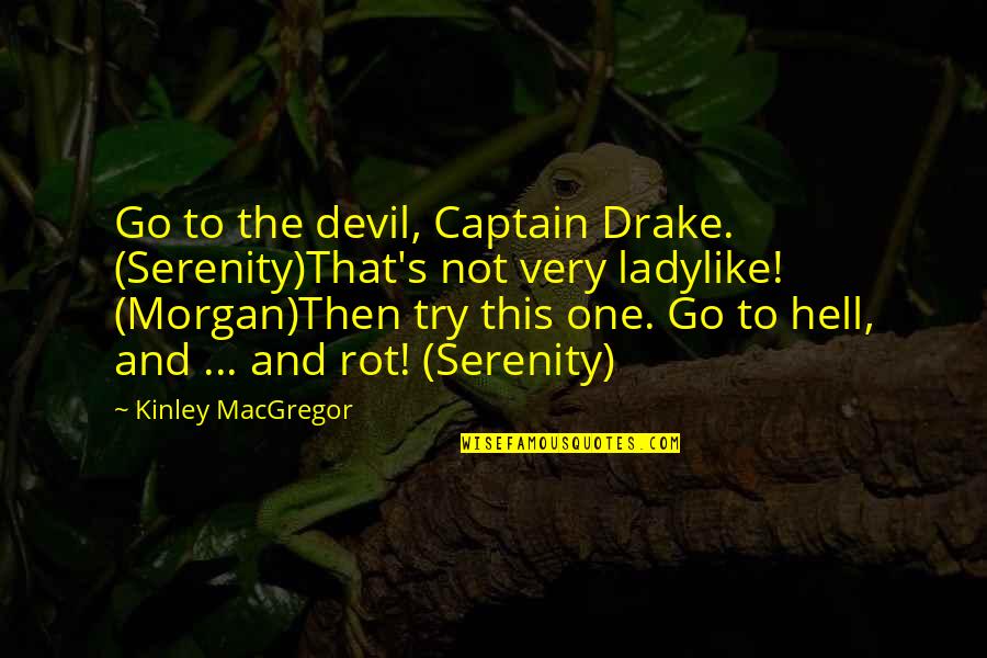 Hall And Oates Lyric Quotes By Kinley MacGregor: Go to the devil, Captain Drake. (Serenity)That's not Hall And Oates Lyric Quotes By Kinley MacGregor: Go to the devil, Captain Drake. (Serenity)That's not