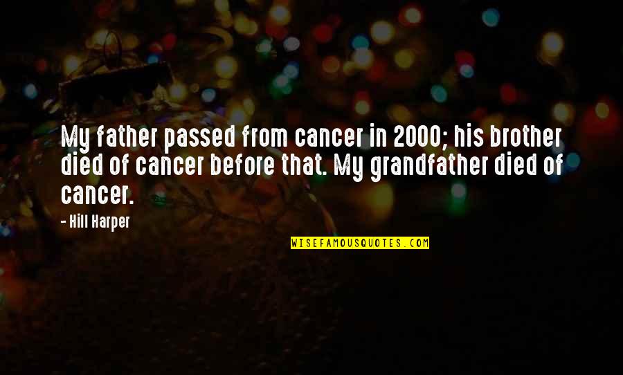 Hall Ford Quotes By Hill Harper: My father passed from cancer in 2000; his Hall Ford Quotes By Hill Harper: My father passed from cancer in 2000; his