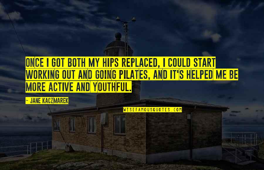 Hall Ford Quotes By Jane Kaczmarek: Once I got both my hips replaced, I Hall Ford Quotes By Jane Kaczmarek: Once I got both my hips replaced, I