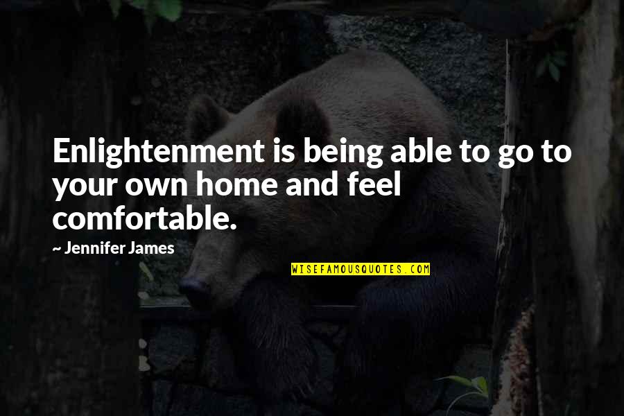 Hall Monitor Quotes By Jennifer James: Enlightenment is being able to go to your