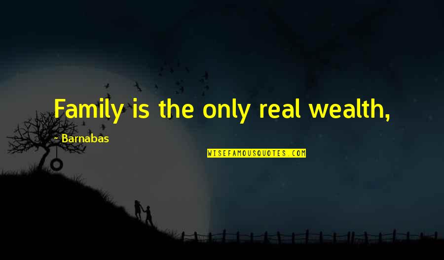 Hall Of Fame Speech Quotes By Barnabas: Family is the only real wealth,