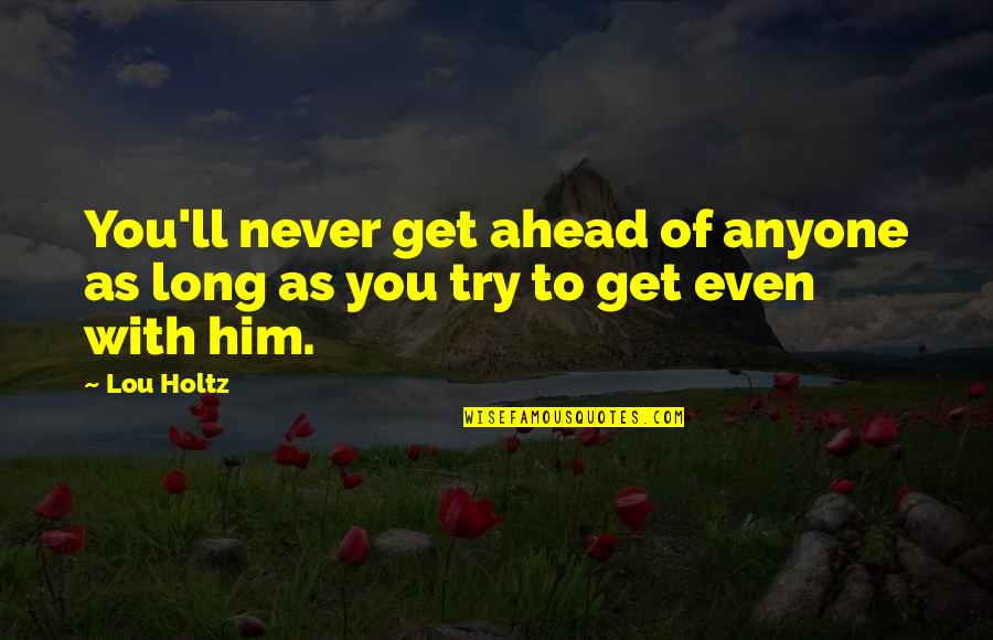 Hall Pass Movie Funny Quotes By Lou Holtz: You'll never get ahead of anyone as long
