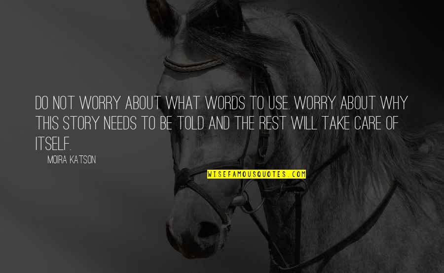 Hallaband Quotes By Moira Katson: Do not worry about what words to use.