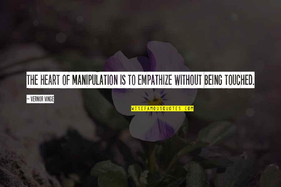 Hallaband Quotes By Vernor Vinge: The heart of manipulation is to empathize without