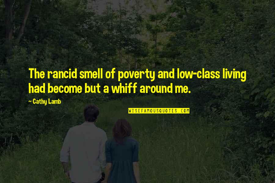 Halladay Harvest Quotes By Cathy Lamb: The rancid smell of poverty and low-class living