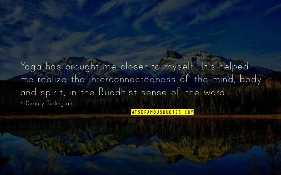 Halladay Quist Quotes By Christy Turlington: Yoga has brought me closer to myself. It's Halladay Quist Quotes By Christy Turlington: Yoga has brought me closer to myself. It's