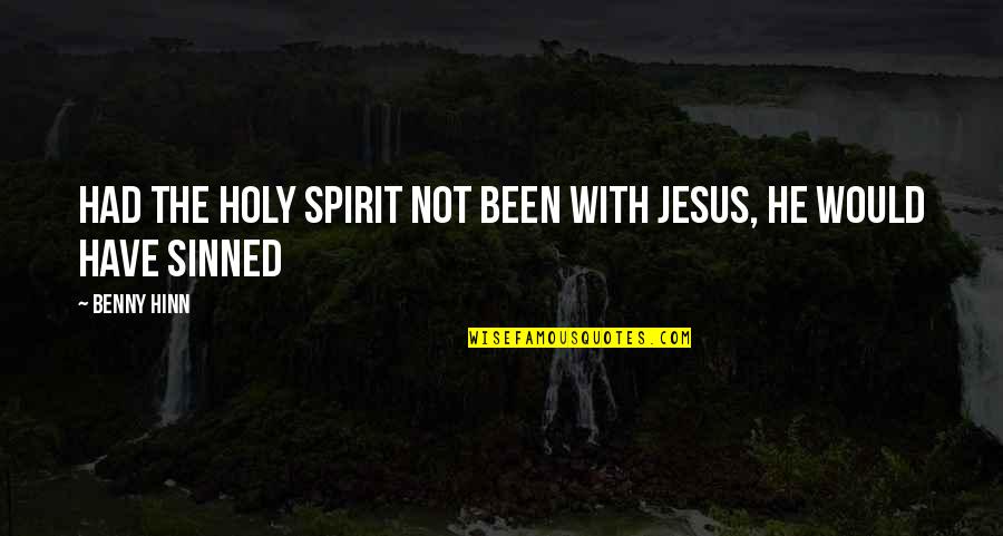 Halladay Roy Quotes By Benny Hinn: Had the Holy Spirit not been with Jesus,