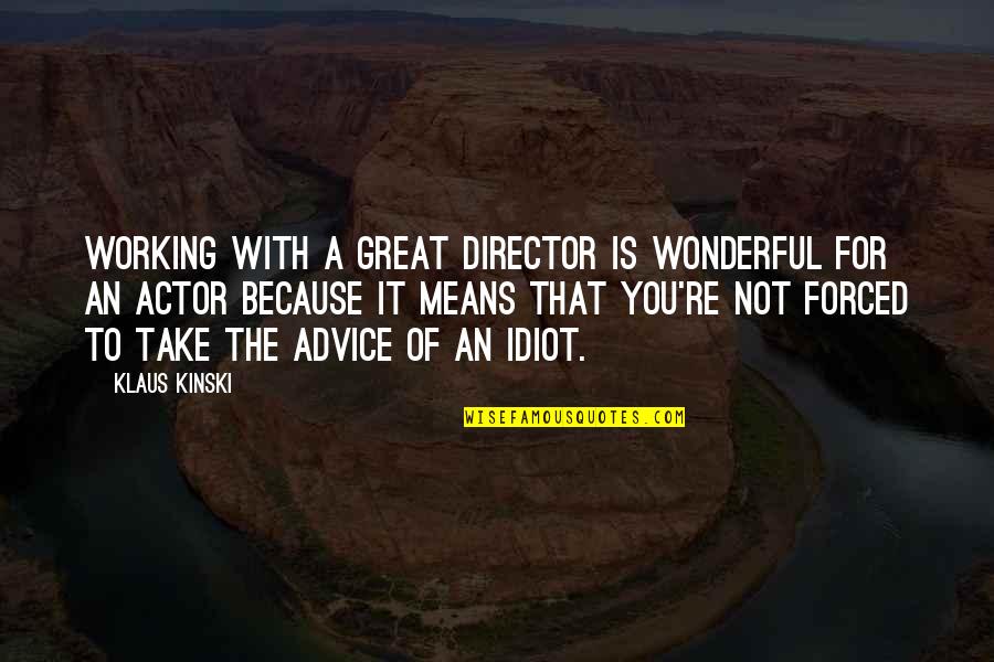 Halladay Roy Quotes By Klaus Kinski: Working with a great director is wonderful for Halladay Roy Quotes By Klaus Kinski: Working with a great director is wonderful for