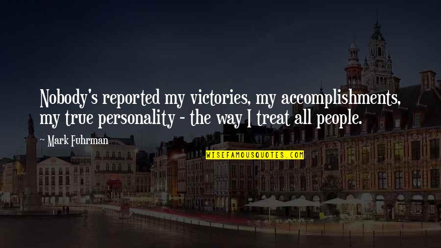 Halladay Roy Quotes By Mark Fuhrman: Nobody's reported my victories, my accomplishments, my true Halladay Roy Quotes By Mark Fuhrman: Nobody's reported my victories, my accomplishments, my true