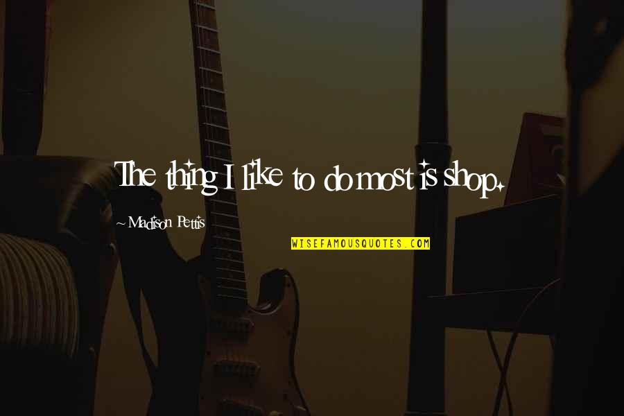 Hallahan Closing Quotes By Madison Pettis: The thing I like to do most is Hallahan Closing Quotes By Madison Pettis: The thing I like to do most is