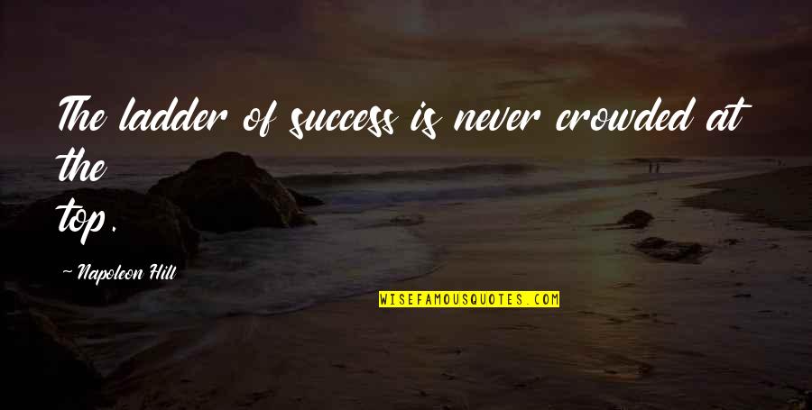 Hallahan Closing Quotes By Napoleon Hill: The ladder of success is never crowded at