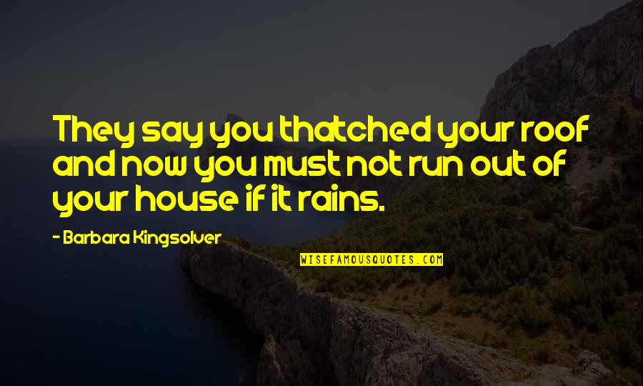 Hallaj's Quotes By Barbara Kingsolver: They say you thatched your roof and now