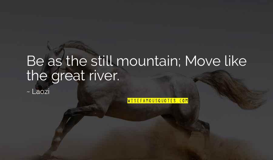 Hallaj's Quotes By Laozi: Be as the still mountain; Move like the