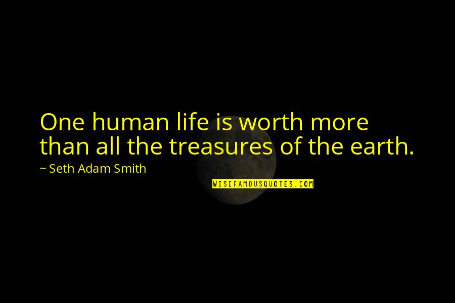 Hallaj's Quotes By Seth Adam Smith: One human life is worth more than all