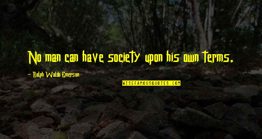 Hallak Bruins Quotes By Ralph Waldo Emerson: No man can have society upon his own Hallak Bruins Quotes By Ralph Waldo Emerson: No man can have society upon his own