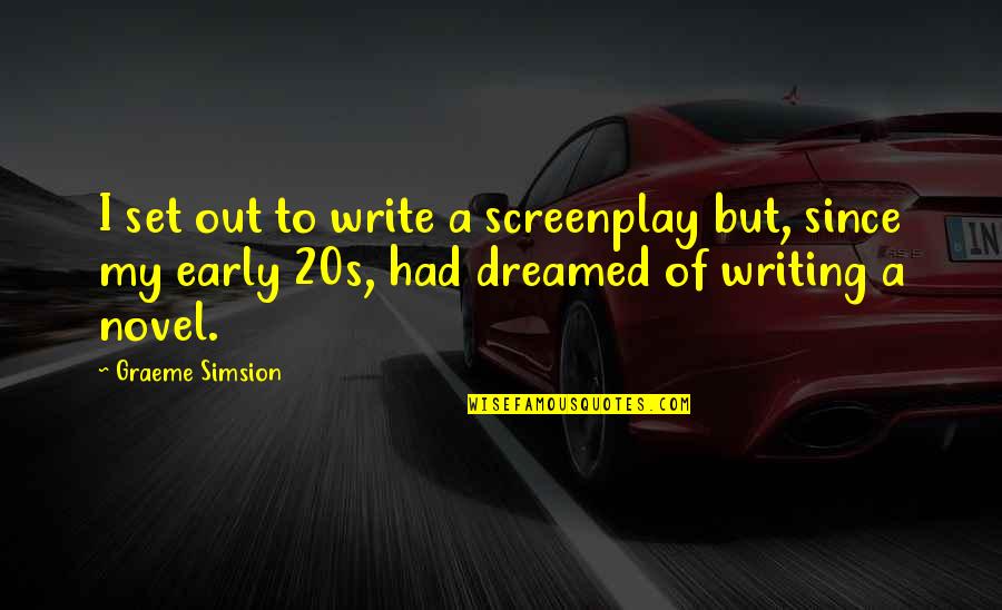 Hallana Quotes By Graeme Simsion: I set out to write a screenplay but,