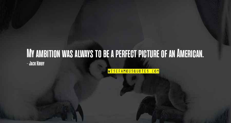 Hallarse En Quotes By Jack Kirby: My ambition was always to be a perfect