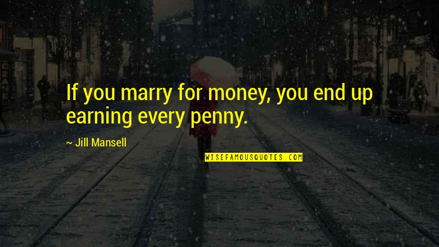 Hallarse En Quotes By Jill Mansell: If you marry for money, you end up Hallarse En Quotes By Jill Mansell: If you marry for money, you end up