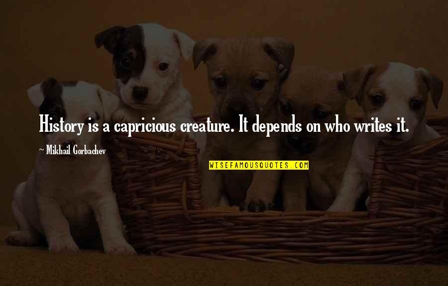 Hallarse In English Quotes By Mikhail Gorbachev: History is a capricious creature. It depends on Hallarse In English Quotes By Mikhail Gorbachev: History is a capricious creature. It depends on