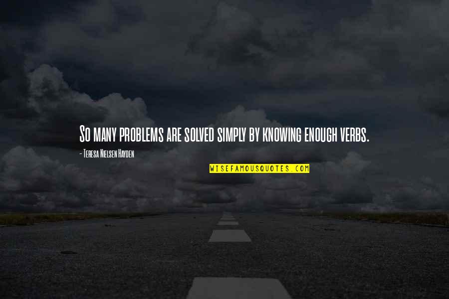 Halldis R Nning Quotes By Teresa Nielsen Hayden: So many problems are solved simply by knowing