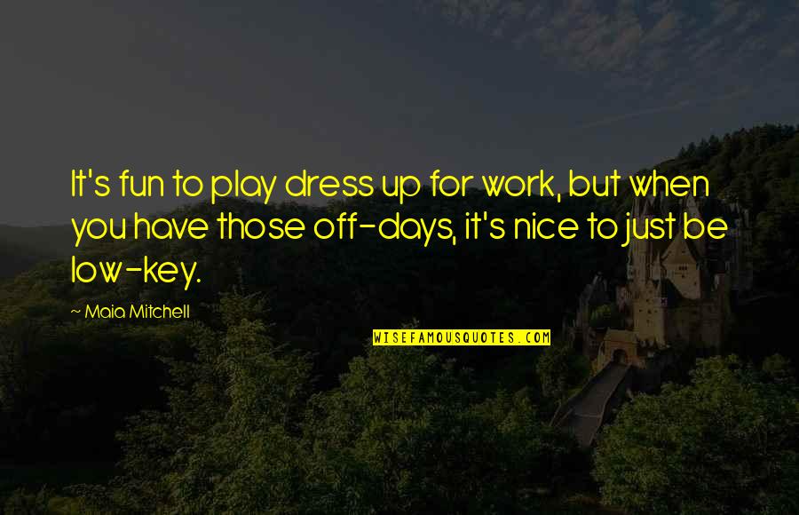 Halldis Rental Quotes By Maia Mitchell: It's fun to play dress up for work, Halldis Rental Quotes By Maia Mitchell: It's fun to play dress up for work,