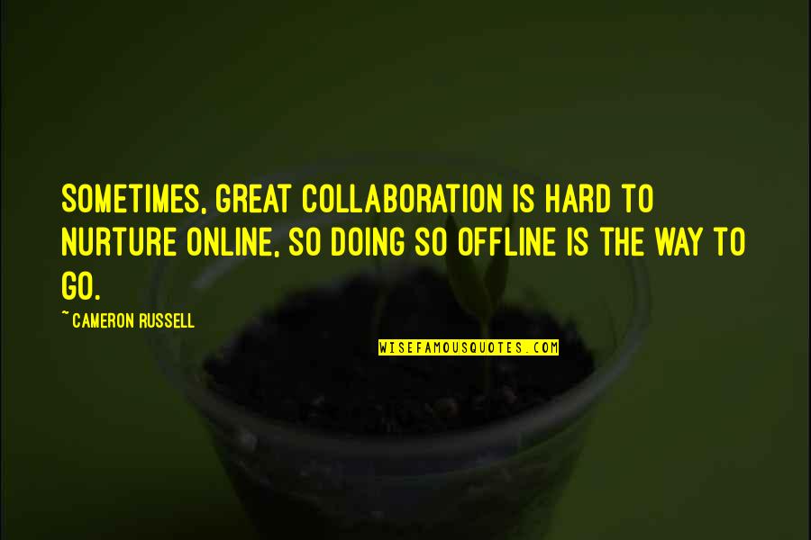 Halldorson Goalkeeper Quotes By Cameron Russell: Sometimes, great collaboration is hard to nurture online, Halldorson Goalkeeper Quotes By Cameron Russell: Sometimes, great collaboration is hard to nurture online,