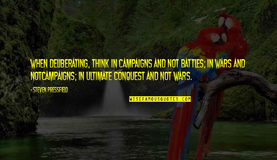 Halle Berry Family Quotes By Steven Pressfield: When deliberating, think in campaigns and not battles; Halle Berry Family Quotes By Steven Pressfield: When deliberating, think in campaigns and not battles;