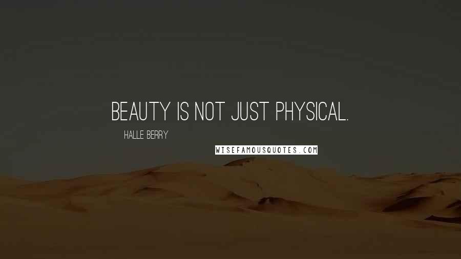 Halle Berry quotes: Beauty is not just physical.