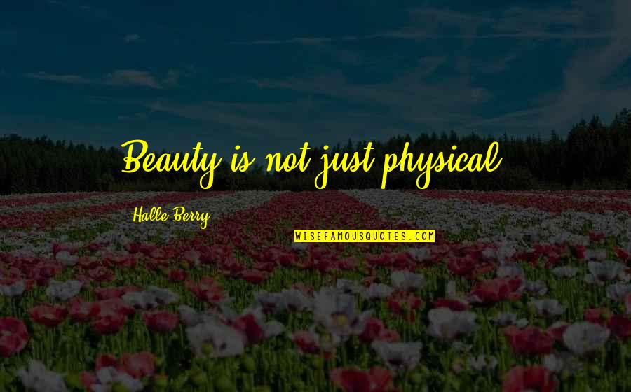 Halle Berry Quotes By Halle Berry: Beauty is not just physical.