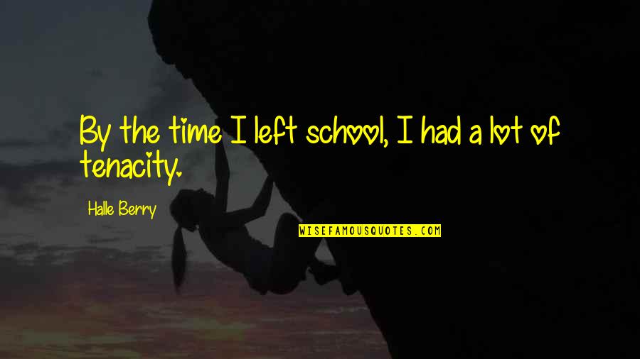 Halle Berry Quotes By Halle Berry: By the time I left school, I had