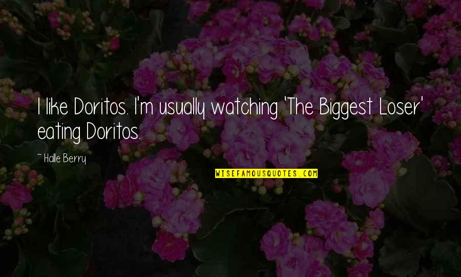 Halle Berry Quotes By Halle Berry: I like Doritos. I'm usually watching 'The Biggest