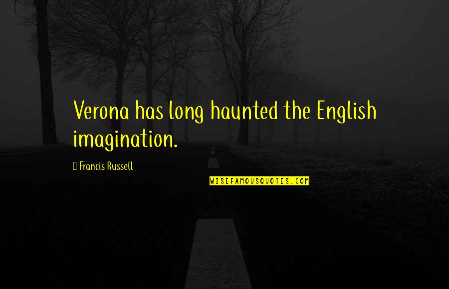 Halleberry Quotes By Francis Russell: Verona has long haunted the English imagination.