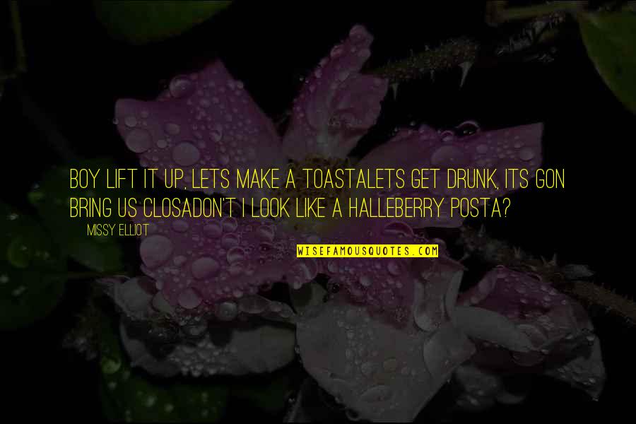 Halleberry Quotes By Missy Elliot: Boy lift it up, lets make a toastaLets