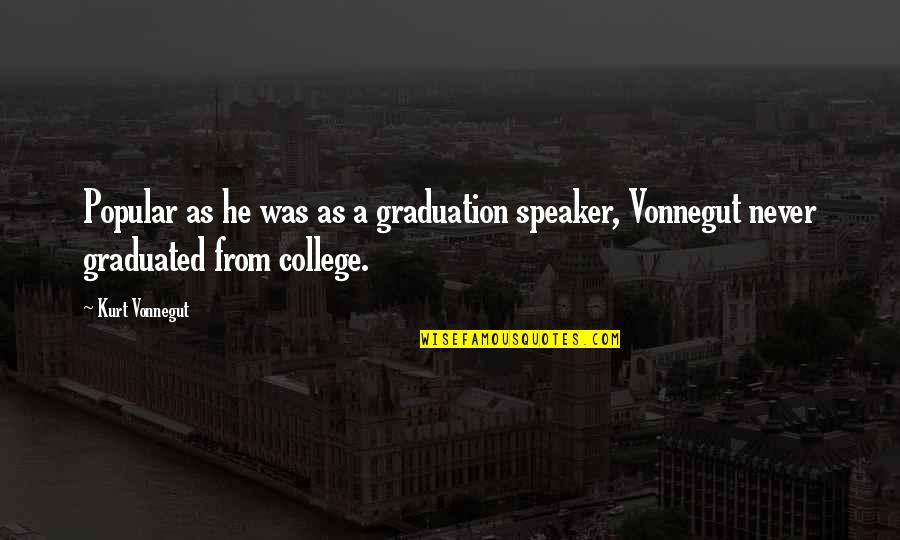 Halleen Kia Quotes By Kurt Vonnegut: Popular as he was as a graduation speaker,