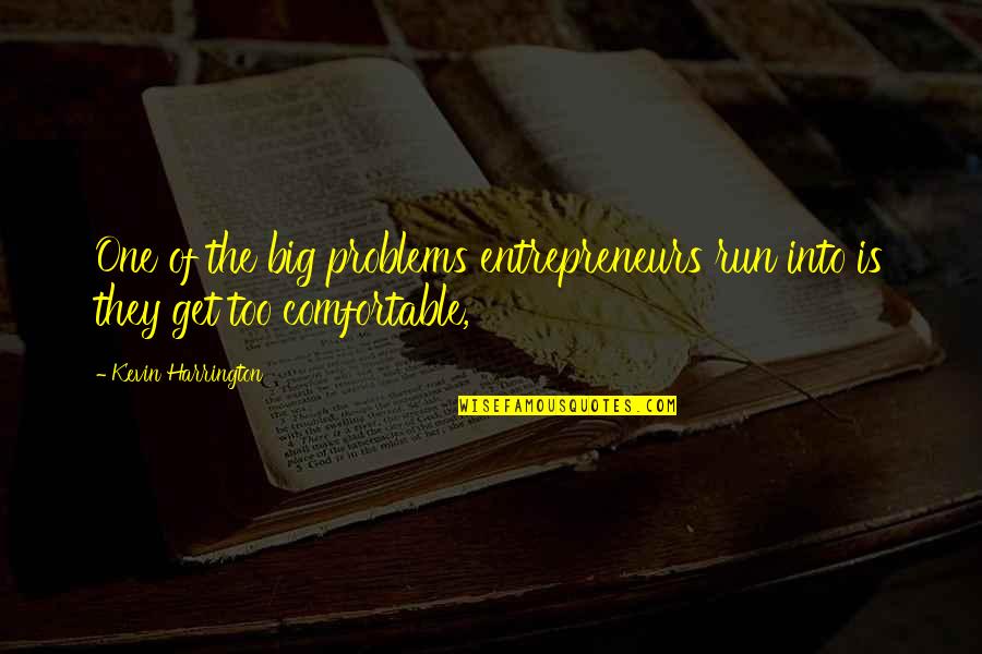 Halleh Name Quotes By Kevin Harrington: One of the big problems entrepreneurs run into