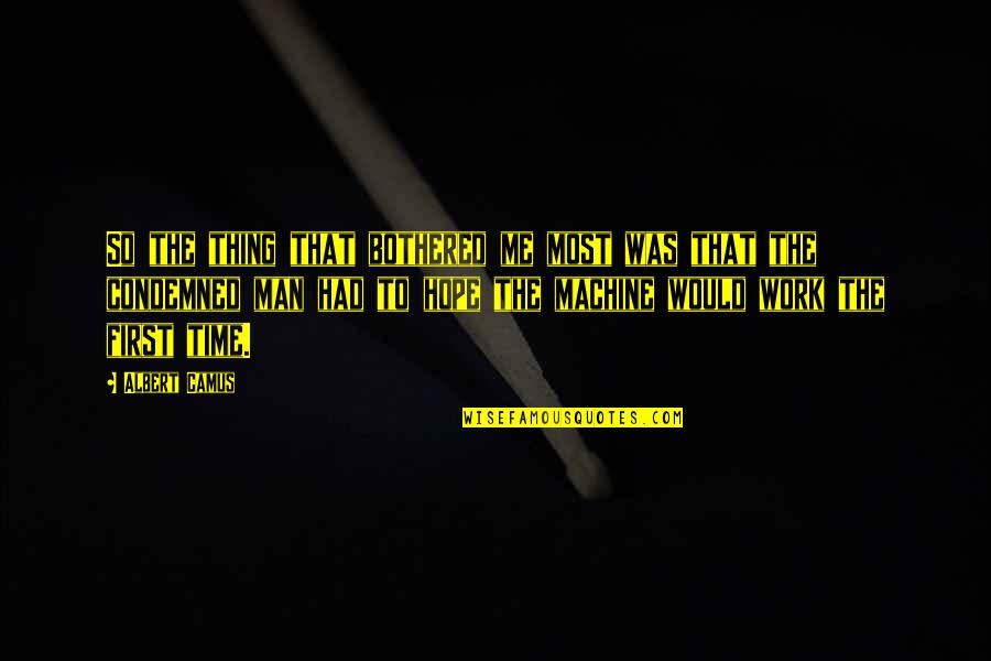 Hallelujah Anyhow Quotes By Albert Camus: So the thing that bothered me most was