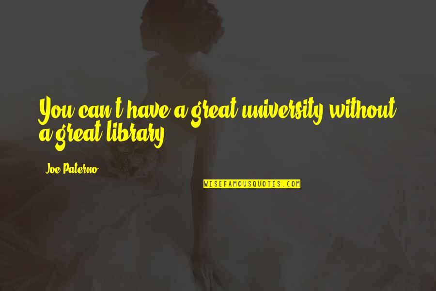 Hallelujah Anyhow Quotes By Joe Paterno: You can't have a great university without a
