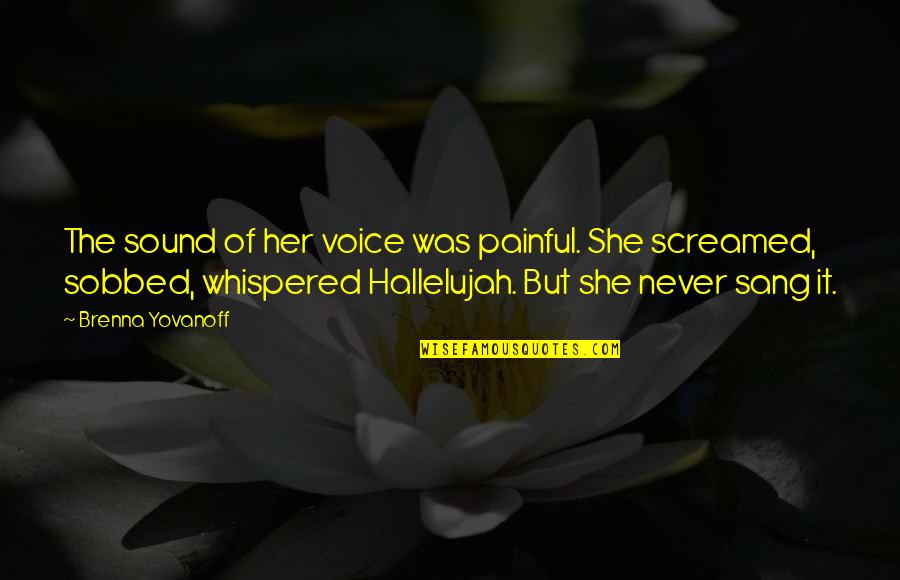 Hallelujah Quotes By Brenna Yovanoff: The sound of her voice was painful. She