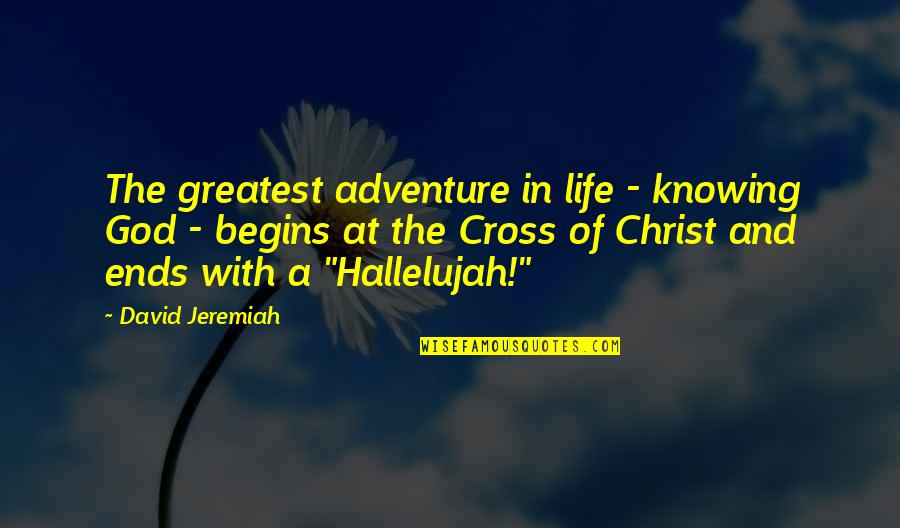 Hallelujah Quotes By David Jeremiah: The greatest adventure in life - knowing God