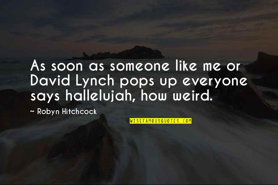 Hallelujah Quotes By Robyn Hitchcock: As soon as someone like me or David