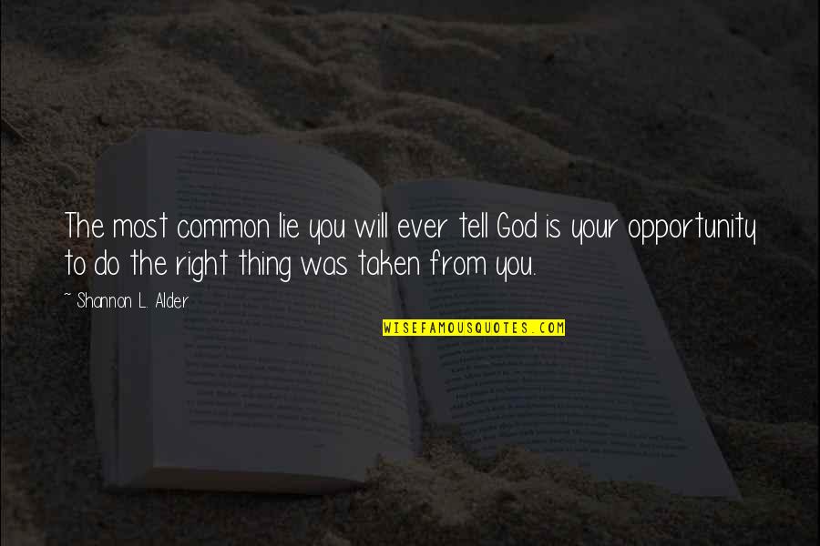 Halleluya Quotes By Shannon L. Alder: The most common lie you will ever tell