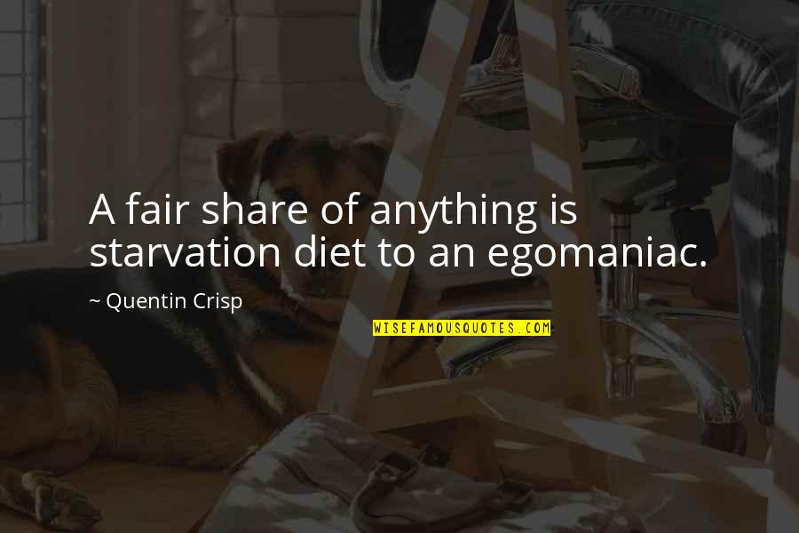 Hallenberg 3 Quotes By Quentin Crisp: A fair share of anything is starvation diet Hallenberg 3 Quotes By Quentin Crisp: A fair share of anything is starvation diet