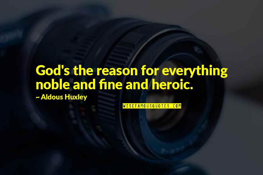 Hallenberg Fog Quotes By Aldous Huxley: God's the reason for everything noble and fine